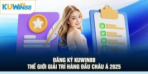 Đăng Ký Kuwin88: Thế Giới Giải Trí Hàng Đầu Châu Á 2025