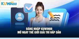 Đăng Nhập Kuwin88 – Mở Ngay Thế Giới Giải Trí Hấp Dẫn