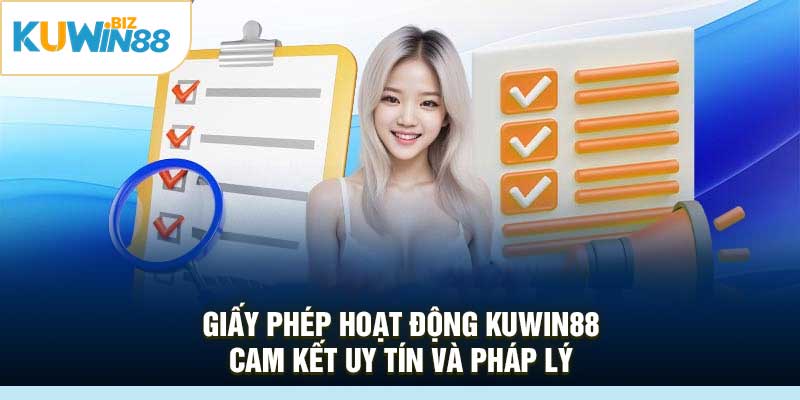 Giấy Phép Hoạt Động KUWin88 – Cam Kết Uy Tín Và Pháp Lý