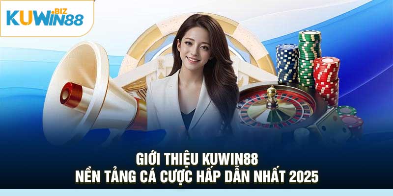 Giới thiệu KUWin88: Nền tảng cá cược hấp dẫn nhất 2025