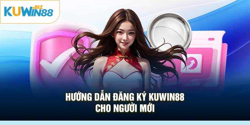 Hướng dẫn đăng ký Kuwin88