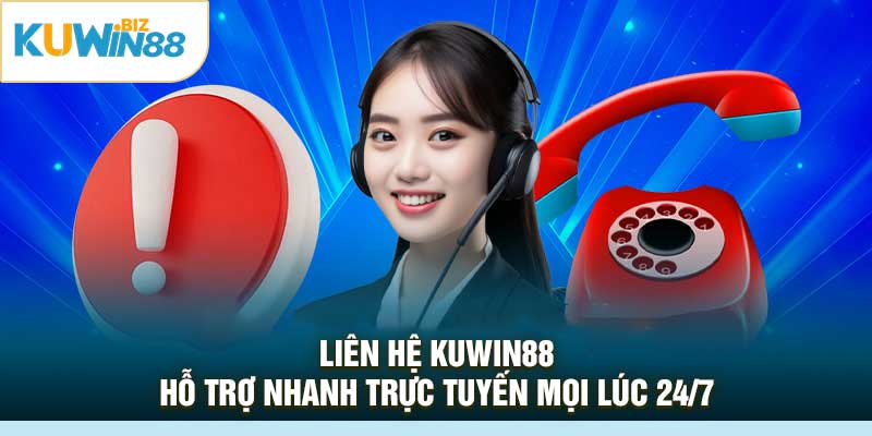 Liên Hệ KUWin88 – Hỗ Trợ Nhanh Trực Tuyến Mọi Lúc 24/7