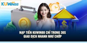 Nạp Tiền Kuwin88 Chỉ Trong 30s – Giao Dịch Nhanh Như Chớp