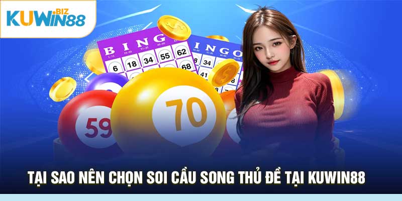 Tại Sao Nên Chọn Soi Cầu Song Thủ Đề Tại Kuwin88