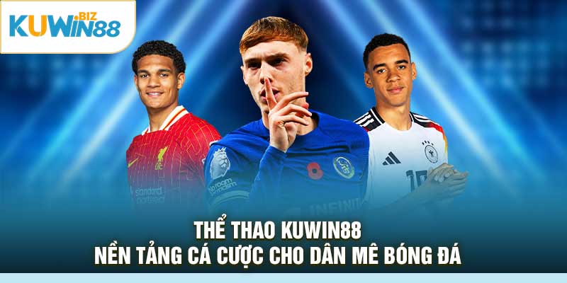 Thể Thao Kuwin88: Nền Tảng Cá Cược Cho Dân Mê Bóng Đá